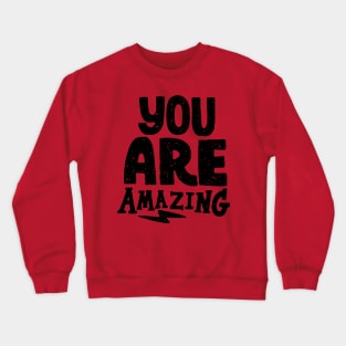 you are amazing Crewneck Sweatshirt